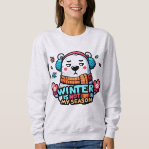 Polar Bear "Winter is not My  Season" Sweatshirt