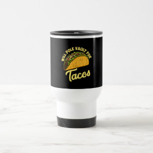 Pole Vault For Tacos Travel Mug