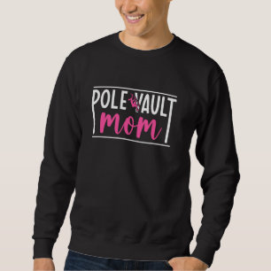 Pole Vault Mum Of A Pole Vaulter Pole Vaulting Mam Sweatshirt
