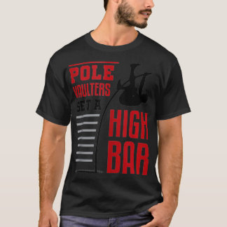 Pole Vault Polevault Pole Vaulters Set a High Bar T-Shirt