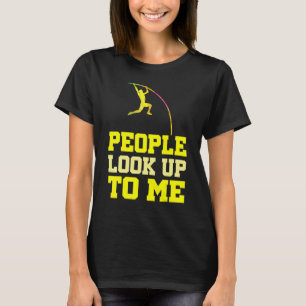 Pole Vaulting People Look Up To Me Pole Vault Athl T-Shirt