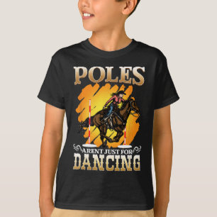 Poles Arent Just For Dancing I Horseback I Barrel T-Shirt