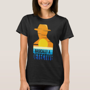 Police Detective True Crime Basically A Detective T-Shirt