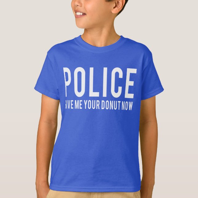 Police. Give me your doughnuts now T-Shirt (Front)