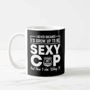 Police I Never Dreamed Cop Coffee Mug