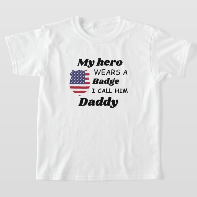 Police Kids Shirt, My Hero Wears a Badge ,and I  T-Shirt (Laydown)