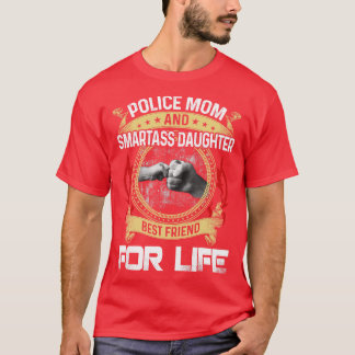 Police Mum And Smartass daughter Best Friend For L T-Shirt