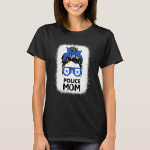 Police Mum Bleached Messy Bun Mum Of A Cop Sheriff T-Shirt