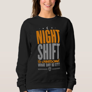 Police Night Shift is Awesome What Day is it Sweatshirt