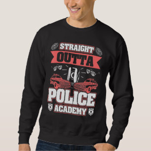 Police Officer Academy Graduation Straight Outta Sweatshirt