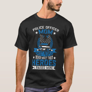 Police Officer Mum I Raised My Hero Police Support T-Shirt