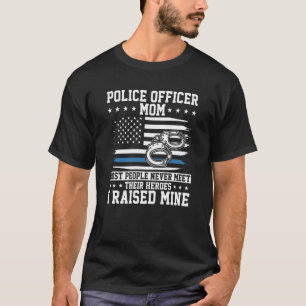 Police Officer Mum I Raised My Hero Police Support T-Shirt