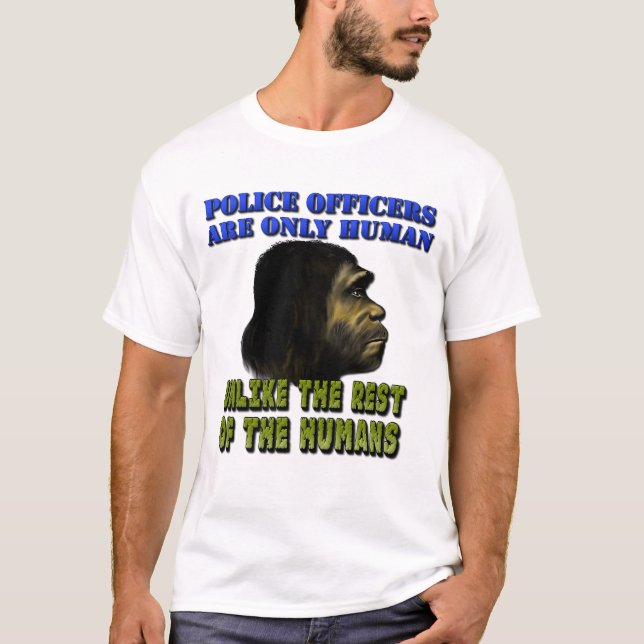 Police Officers Are Only Human... T-Shirt (Front)