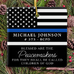 Police Personalised Blessed Cop Thin Blue Line  Ceramic Ornament<br><div class="desc">Blessed are the Peacemakers, for they shall be called children of God. Thin Blue Line Ornament for police officers and law enforcement . This police prayer ornament is perfect for police academy graduation gifts to newly graduated officers, or police retirement gifts law enforcement party favours, and police christmas ornaments. Order...</div>