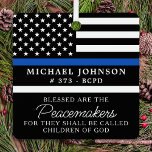Police Personalised Blessed Cop Thin Blue Line  Metal Tree Decoration<br><div class="desc">Blessed are the Peacemakers, for they shall be called children of God. Thin Blue Line Ornament for police officers and law enforcement . This police prayer ornament is perfect for police academy graduation gifts to newly graduated officers, or police retirement gifts law enforcement party favours, and police christmas ornaments. Order...</div>