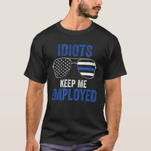 Police  Stupid People Keep Me Employed Blue Line T-Shirt