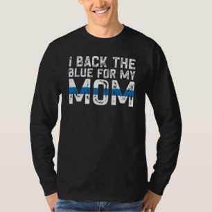 Police Supporter I Back The Blue For My Mom Police T-Shirt