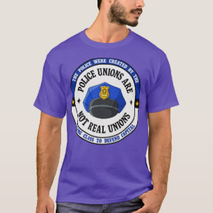 Police Unions Are Not Real Unions T-Shirt