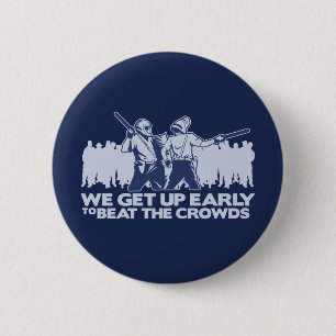 police we get up early to beat the crowds 6 cm round badge