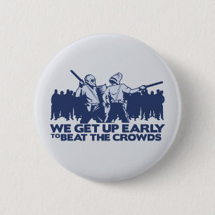 police we get up early to beat the crowds 6 cm round badge