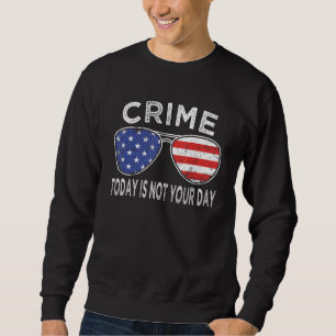 Policeman dress crime today not your day police of sweatshirt