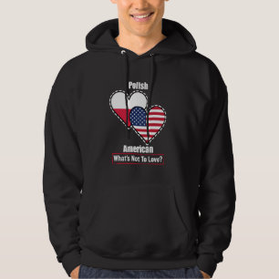 Polish American Heart Flags What's Not to Love Hoodie