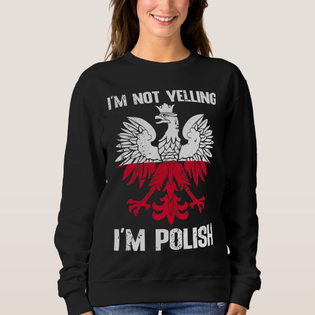 Polish Flag  Of I'm Not Yelling I'm Polish Poland Sweatshirt (Front)