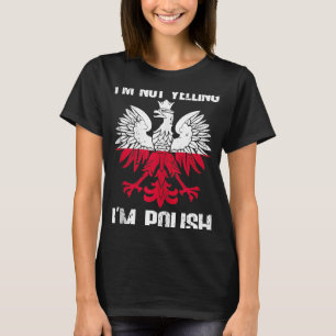 Polish Flag  Of I'm Not Yelling I'm Polish Poland  T-Shirt