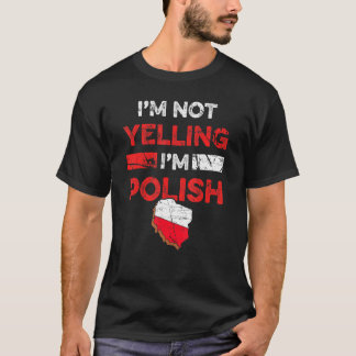 Polish Heritage Meme I'm Not Yelling I'm Polish Pr T-Shirt