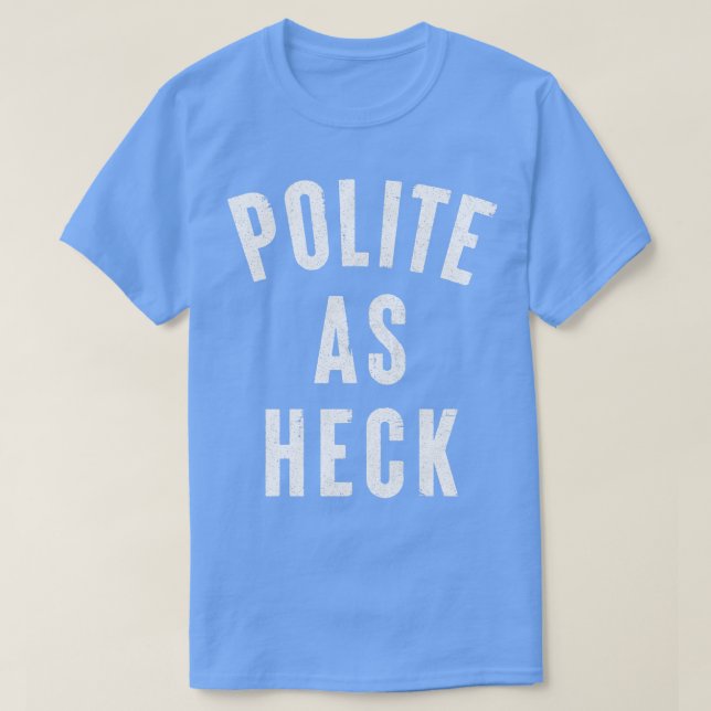 Polite As Heck Funny AntiSwearing Design T-Shirt (Design Front)