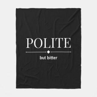 Polite But Bitter Sarcastic  Fleece Blanket