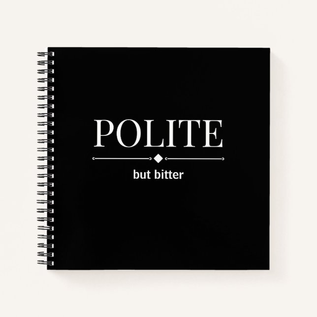 Polite But Bitter Sarcastic Notebook (Front)