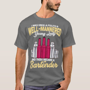 Polite Girl became a Woman Bartender T-Shirt