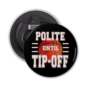 Polite Until Tip-Off Basketball Humour Bottle Opener
