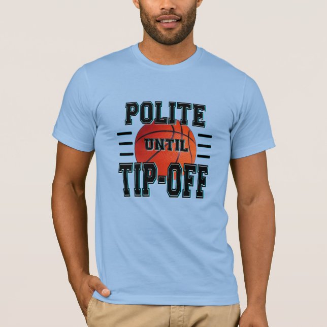 Polite Until Tip-Off Basketball Humour  T-Shirt (Front)