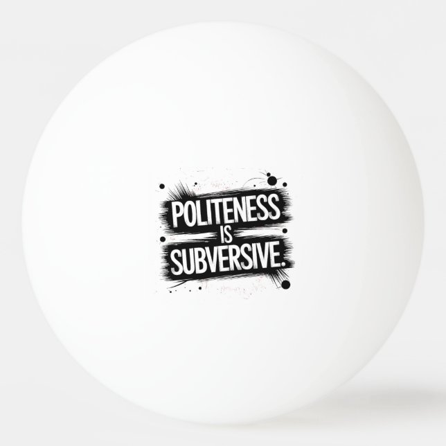 Politeness Is Subversive Ping Pong Ball (Front)