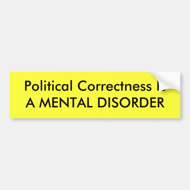 Political Correctness Is A MENTAL DISORDER Bumper Sticker (Front)