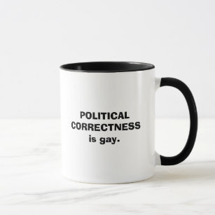 POLITICAL CORRECTNESS is gay. Mug