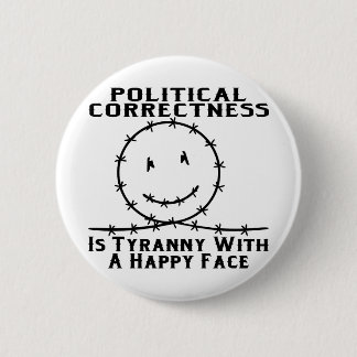 Political Correctness Is Tyranny With A Happy Face 6 Cm Round Badge