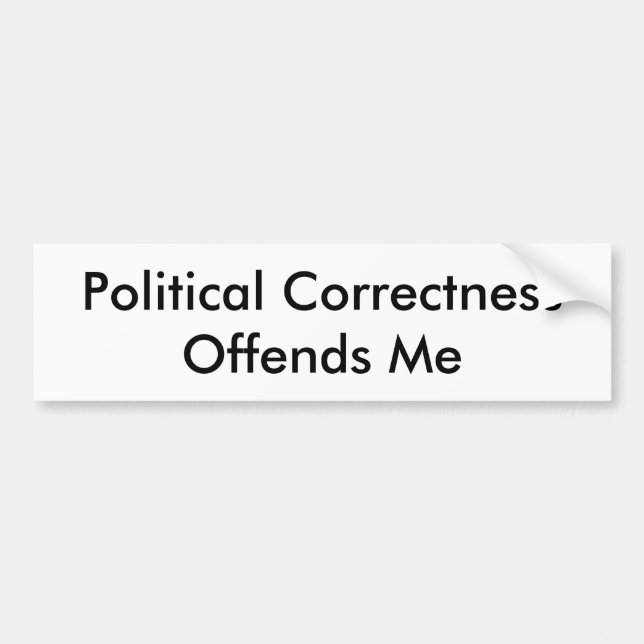 Political Correctness Offends Me Bumper Sticker (Front)