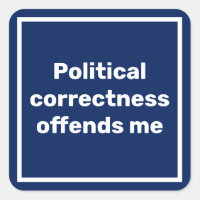 Political correctness offends me sign