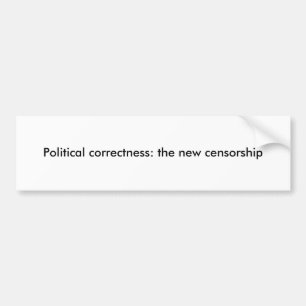 Political correctness: the new censorship bumper sticker