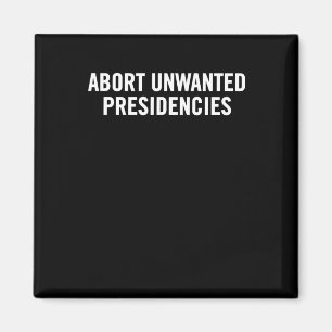 Political Resistance Art – Abort Unwanted Presiden Magnet