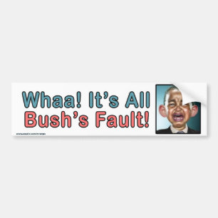Political "Whaa It's Bush's Fault" Sticker