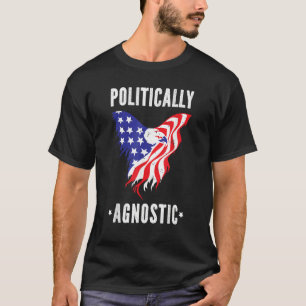 Politically Agnostic  Political Humor Men Women T-Shirt