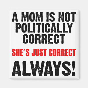 Politically Correct Mum Always Right Funny Magnet