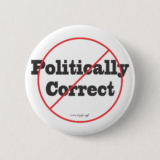 Politically Correct Not 6 Cm Round Badge