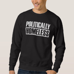 Politically Homeless Anti Government Anarchist Lib Sweatshirt