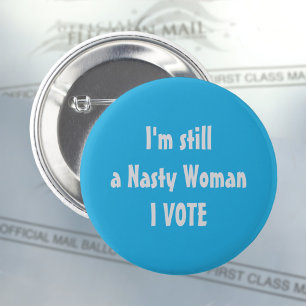 Politically I'm Still a Nasty Woman I Vote 6 Cm Round Badge