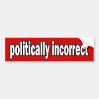 politically incorrect bumper sticker